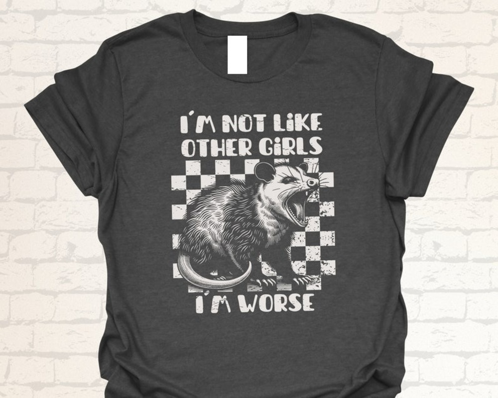 Im Not Like Other Girls T-Shirt - Funny Opossum Shirt - Im Worse Shirt